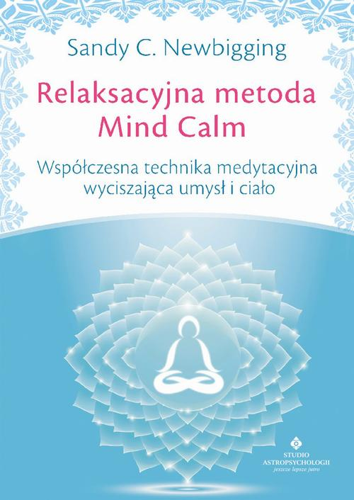 Okładka: Relaksacyjna metoda Mind Calm. Współczesna technika medytacyjna wycisz