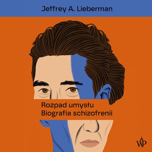 Okładka: Rozpad umysłu. Biografia schizofrenii