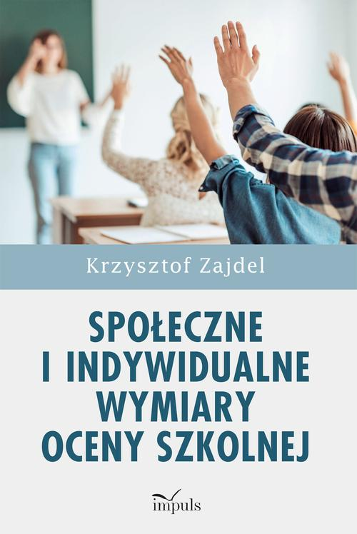 Okładka: Społeczne i indywidualne wymiary oceny szkolnej