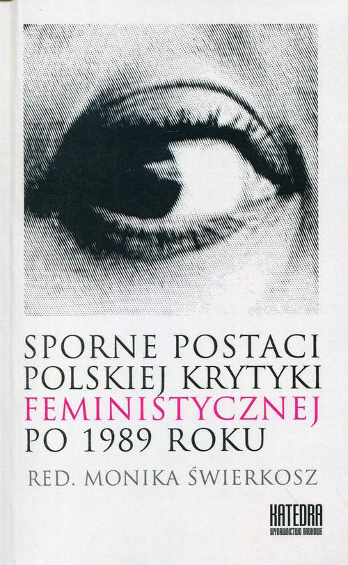 Okładka: Sporne postaci polskiej krytyki feministycznej po 1989 roku