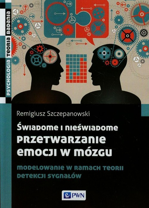 Okładka: Świadome i nieświadome przetwarzanie emocji w mózgu