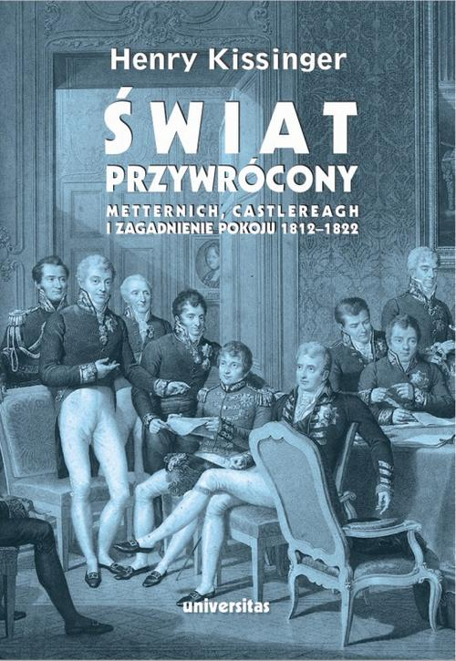 Okładka: Świat przywrócony. Metternich, Castlereagh i zagadnienie pokoju 1812-1