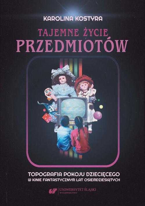 Okładka: Tajemne życie przedmiotów. Topografia pokoju dziecięcego w kinie fanta