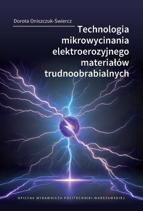 Okładka: Technologia mikrowycinania elektroerozyjnego materiałów trudnoobrabial