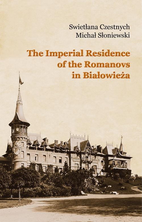 Okładka: The Imperial Residence of the Romanovs in Białowieża