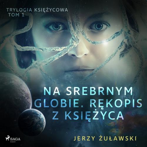 Okładka: Trylogia księżycowa 1: Na srebrnym globie. Rękopis z Księżyca