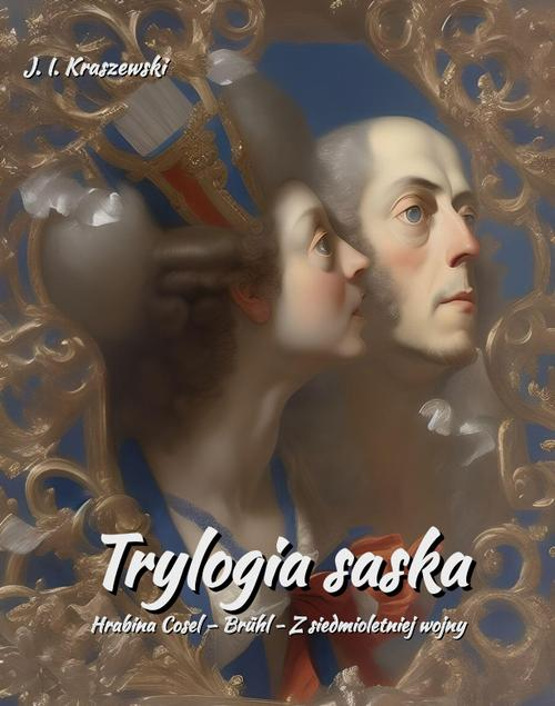 Okładka: Trylogia saska. Hrabina Cosel – Brühl - Z siedmioletniej wojny