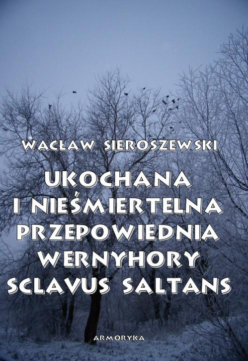 Okładka: Ukochana i nieśmiertelna. Przepowiednia Wernyhory, Sclavus saltans – w