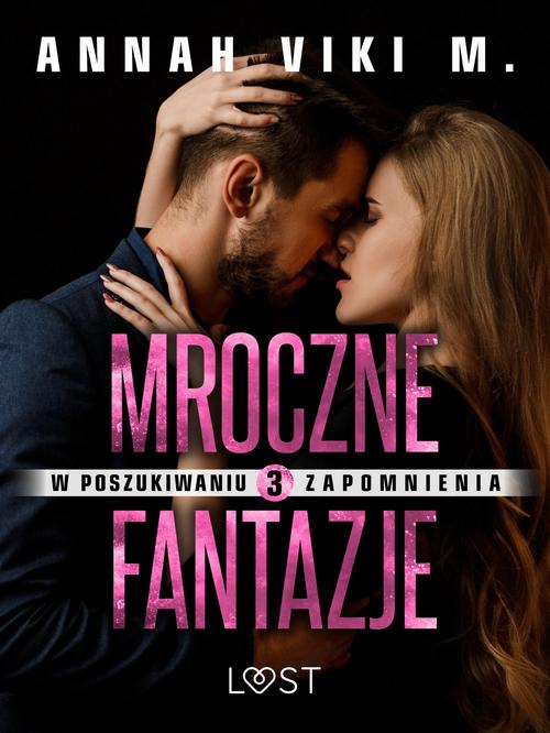Okładka: W poszukiwaniu zapomnienia 3: Mroczne fantazje – opowiadanie erotyczne