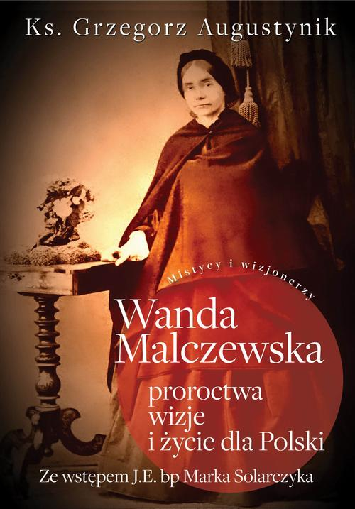 Okładka: Wanda Malczewska: proroctwa, wizje i życie dla Polski