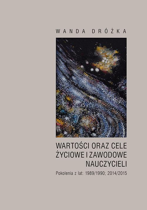 Okładka: Wartości oraz cele życiowe i zawodowe nauczycieli. Pokolenia z lat 198