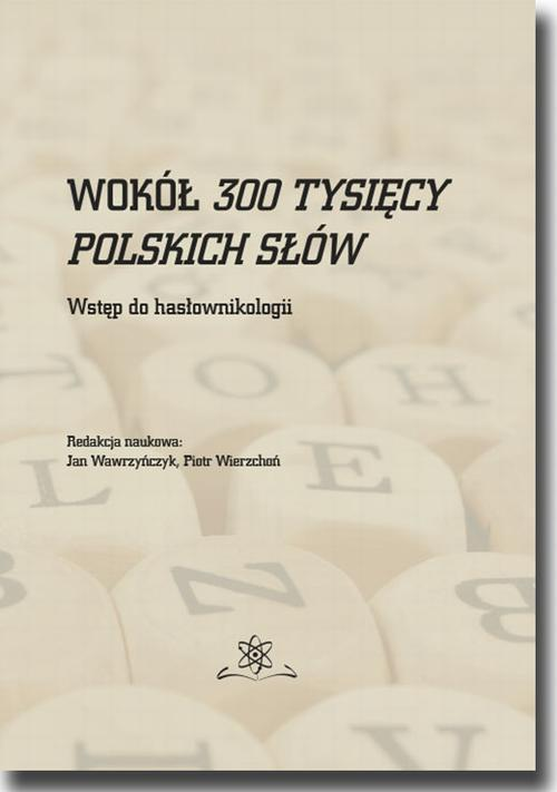 Okładka: Wokół 300 tysięcy polskich słów. Wstęp do hasłownikologii