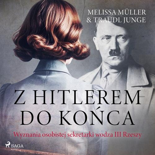 Okładka: Z Hitlerem do końca. Wyznania osobistej sekretarki wodza III Rzeszy